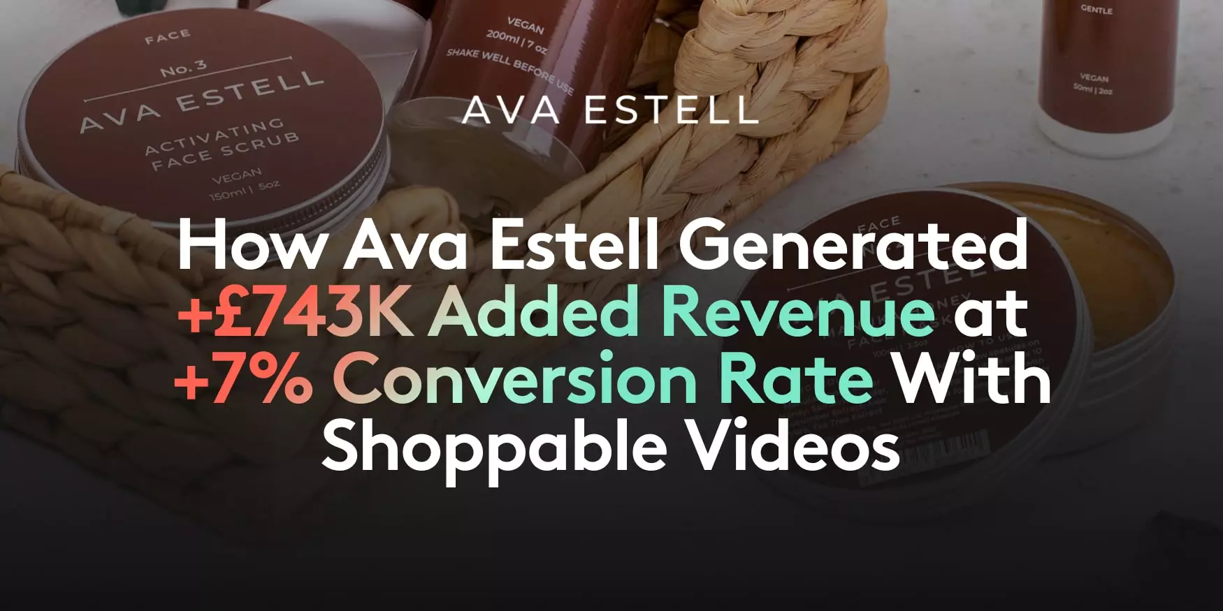 +£743K at 21 CR for Ava Estell Videowise experience for
